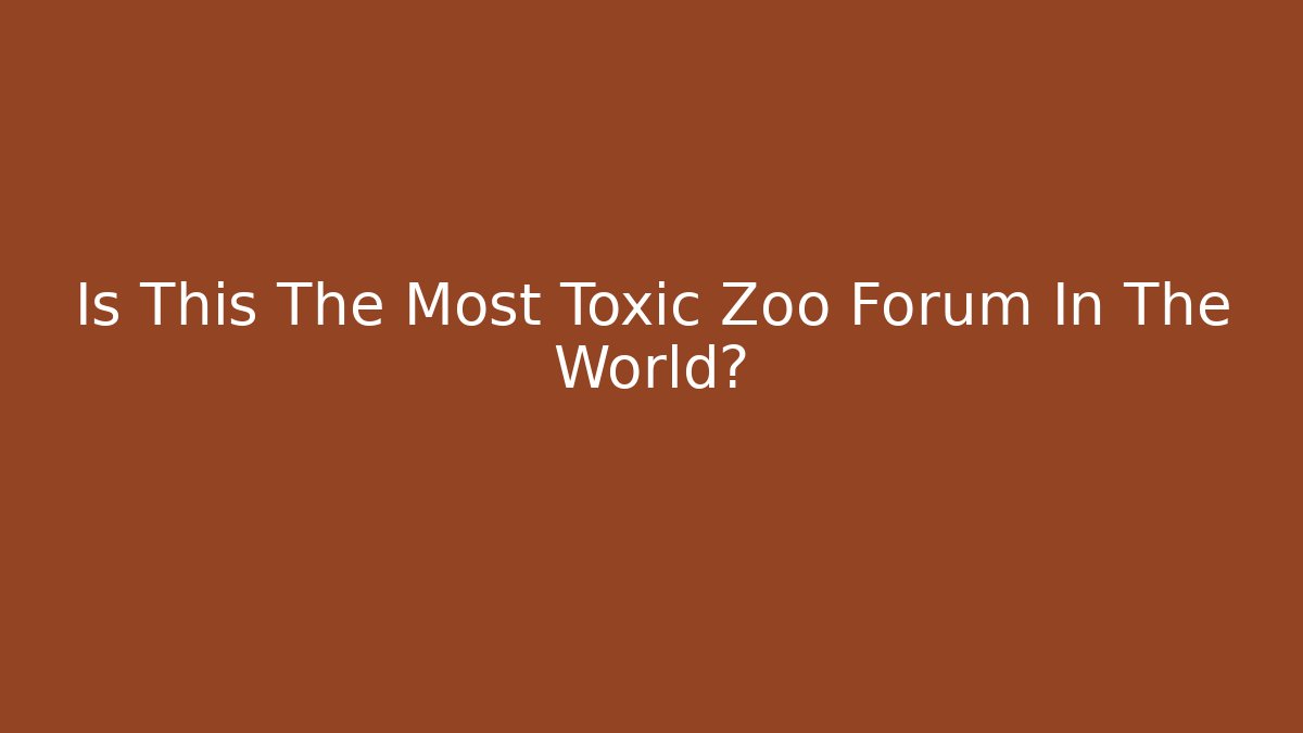 Is This The Most Toxic Zoo Forum In The World?