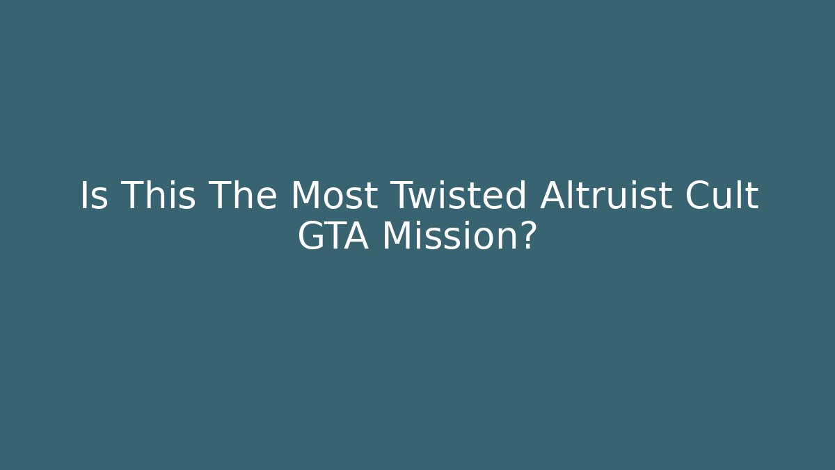 Is This The Most Twisted Altruist Cult GTA Mission?
