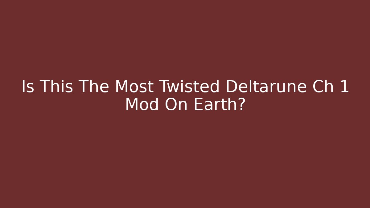Is This The Most Twisted Deltarune Ch 1 Mod On Earth?