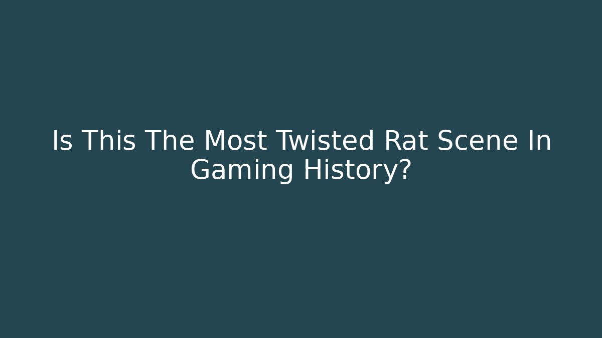 Is This The Most Twisted Rat Scene In Gaming History?