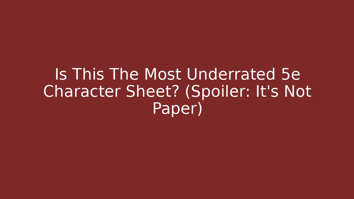 Is This The Most Underrated 5e Character Sheet? (Spoiler: It’s Not Paper)