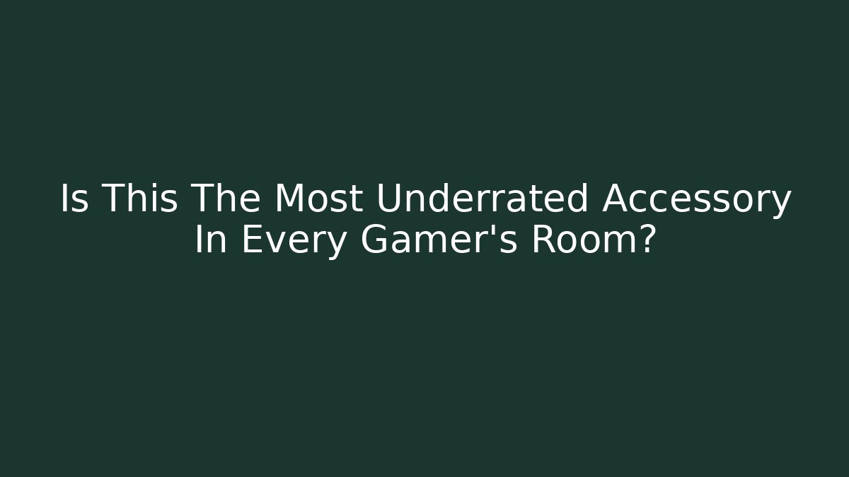 Is This The Most Underrated Accessory In Every Gamer's Room?