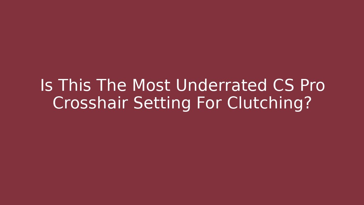 Is This The Most Underrated CS Pro Crosshair Setting For Clutching?