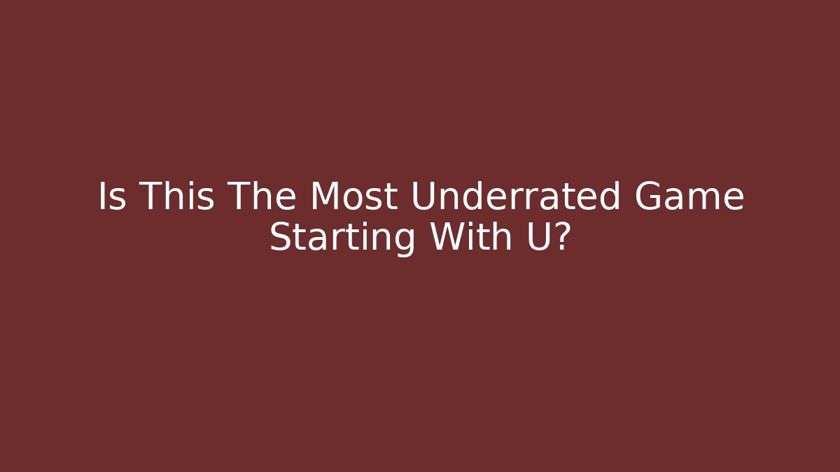 Is This The Most Underrated Game Starting With U? - Critter Realm