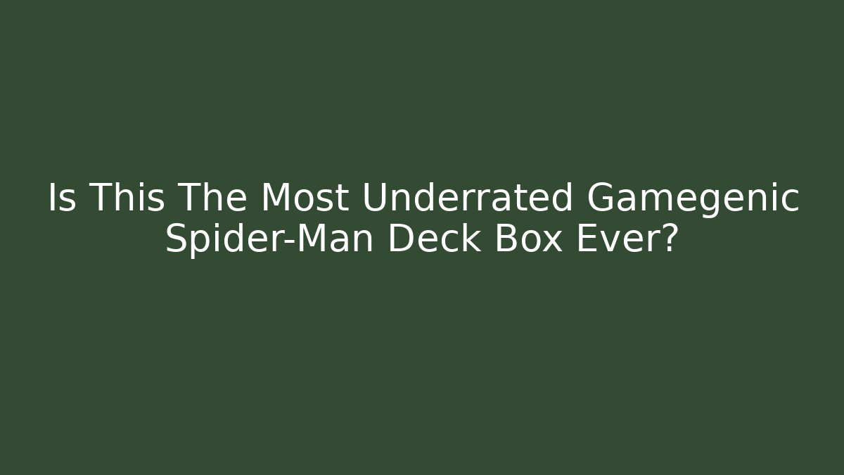 Is This The Most Underrated Gamegenic Spider-Man Deck Box Ever?