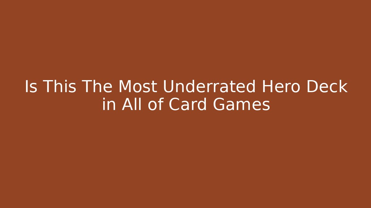 Is This The Most Underrated Hero Deck in All of Card Games