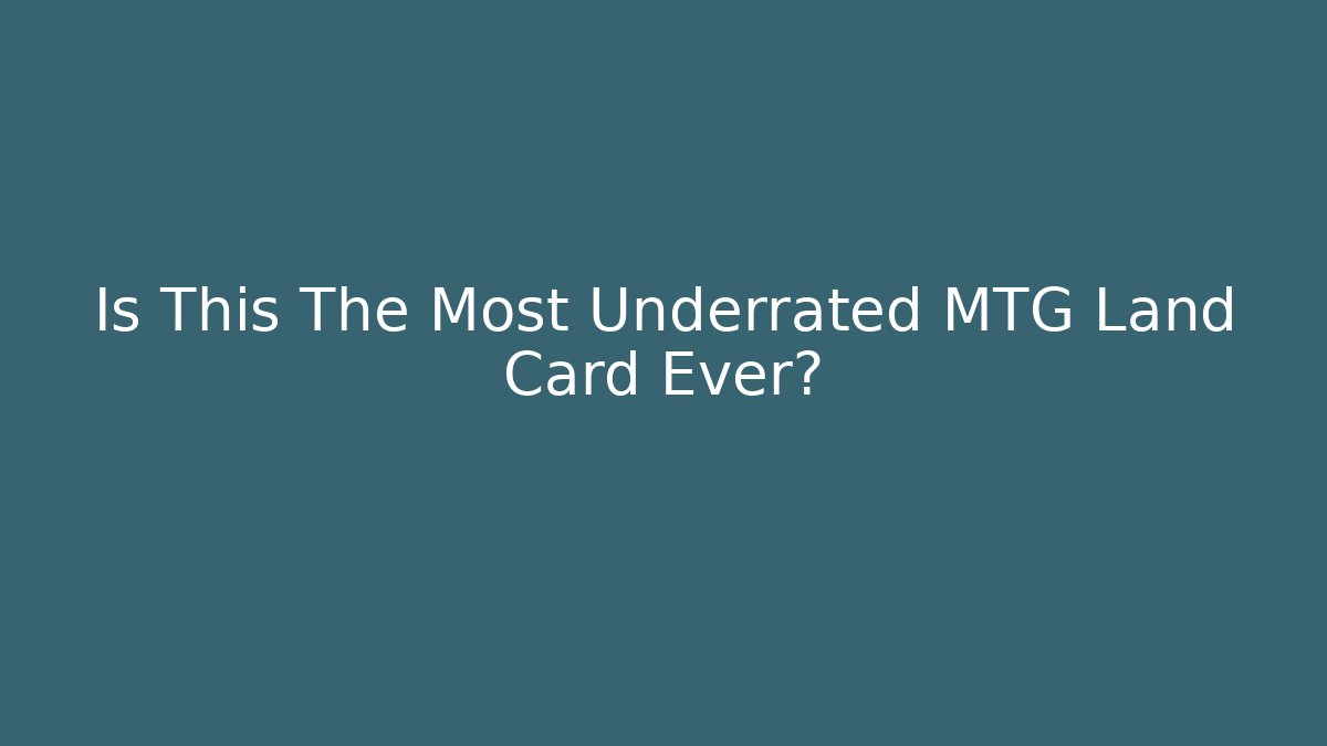 Is This The Most Underrated MTG Land Card Ever?