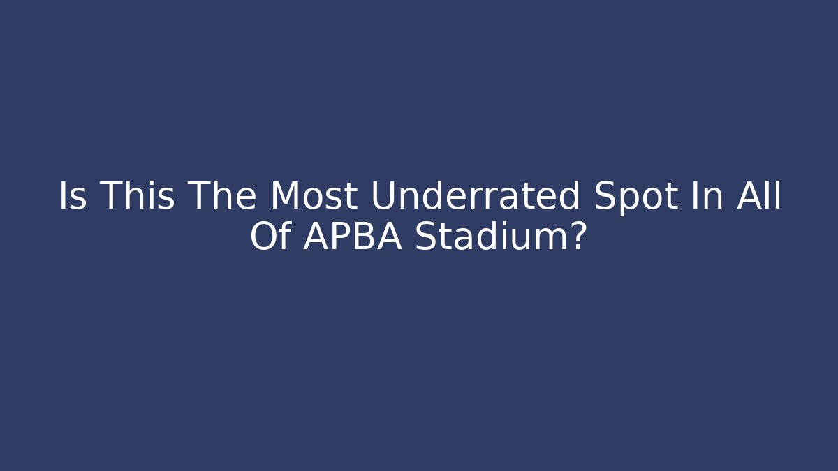 Is This The Most Underrated Spot In All Of APBA Stadium?