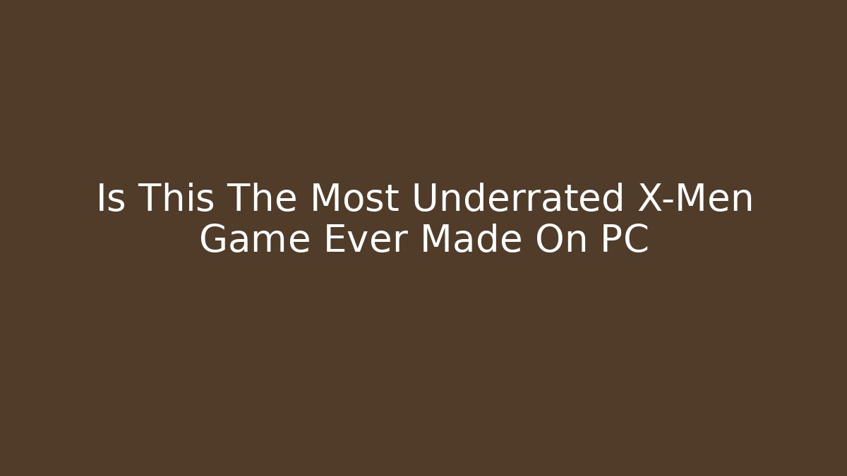Is This The Most Underrated X-Men Game Ever Made On PC
