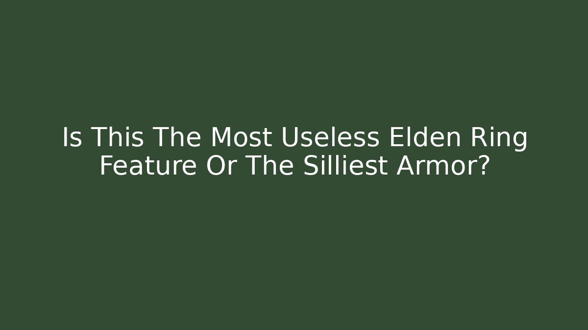Is This The Most Useless Elden Ring Feature Or The Silliest Armor? - Critter Realm