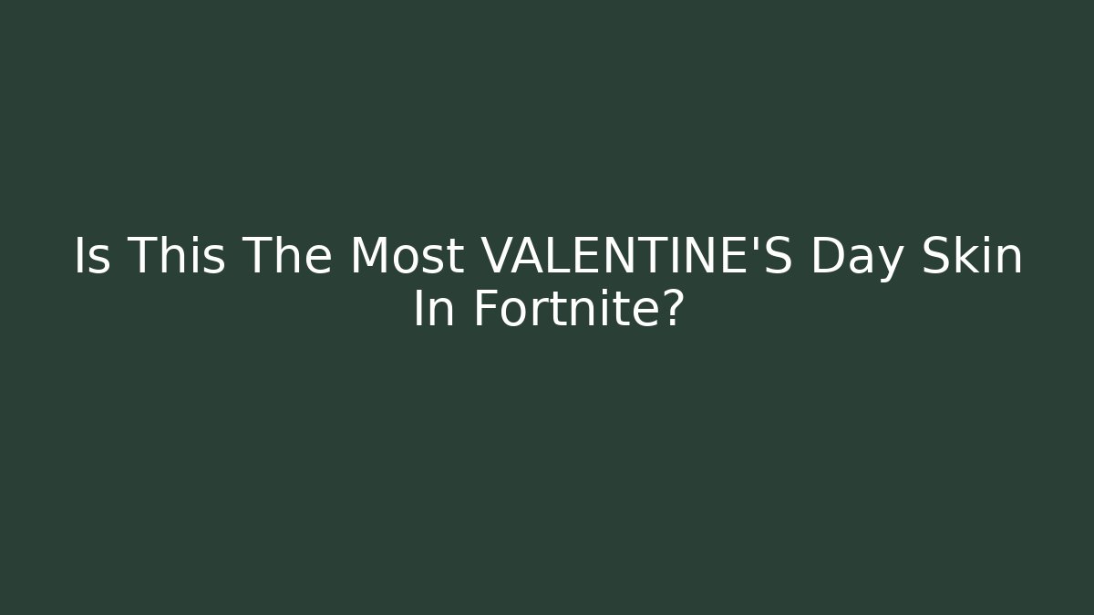 Is This The Most VALENTINE'S Day Skin In Fortnite?