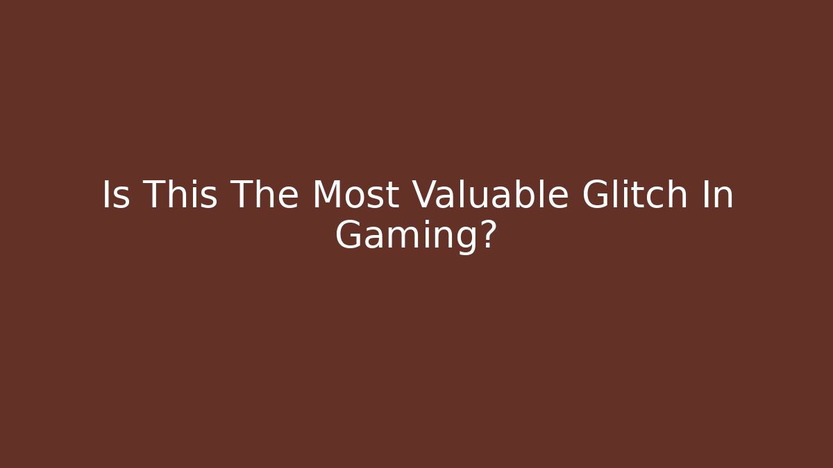 Is This The Most Valuable Glitch In Gaming? - Critter Realm