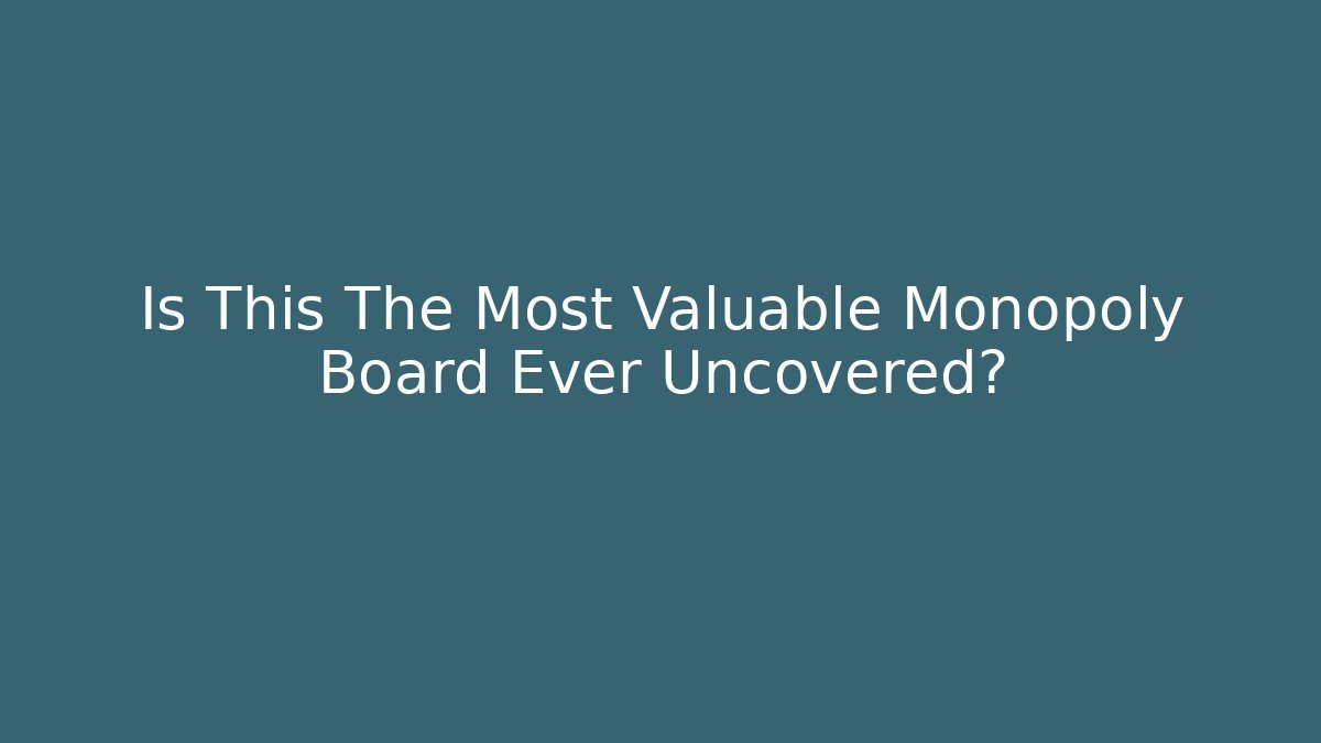 Is This The Most Valuable Monopoly Board Ever Uncovered?