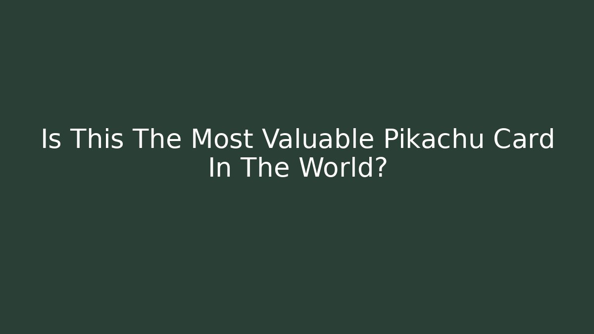 Is This The Most Valuable Pikachu Card In The World?