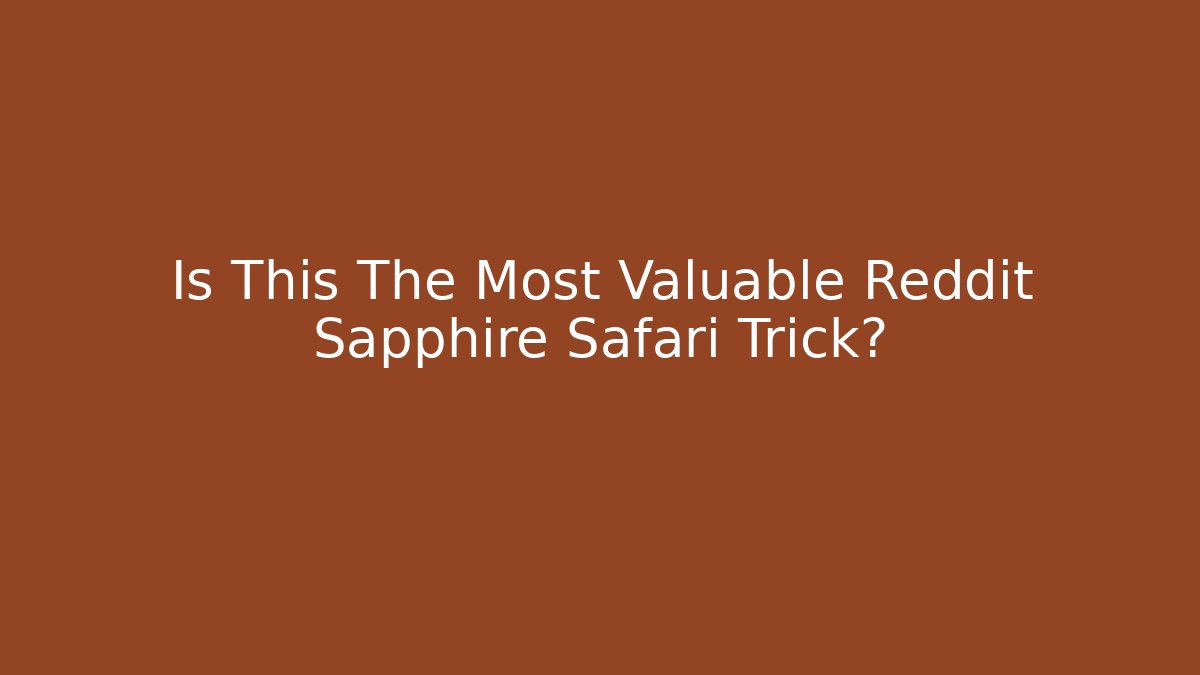 Is This The Most Valuable Reddit Sapphire Safari Trick?