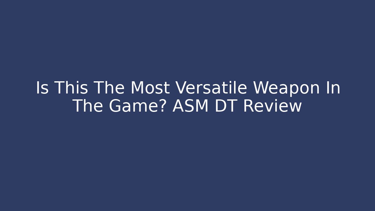 Is This The Most Versatile Weapon In The Game? ASM DT Review - Critter Realm