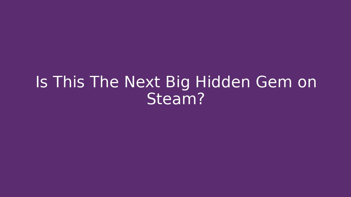 Is This The Next Big Hidden Gem on Steam?