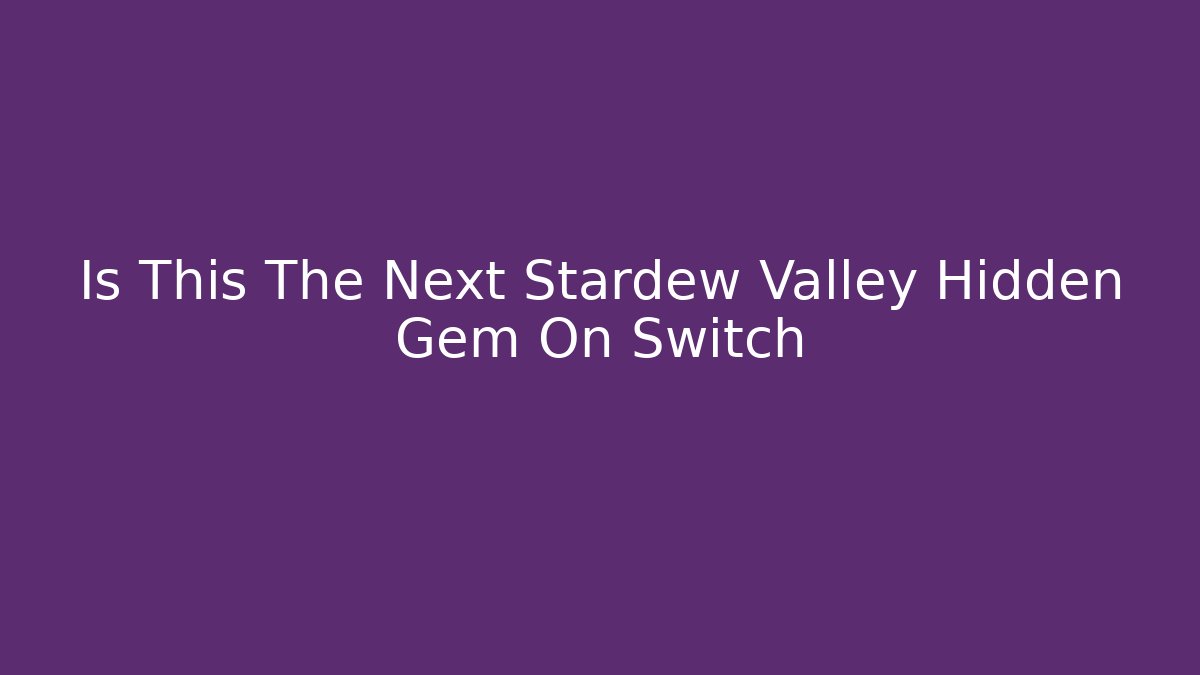 Is This The Next Stardew Valley Hidden Gem On Switch