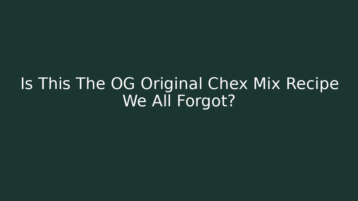 Is This The OG Original Chex Mix Recipe We All Forgot?