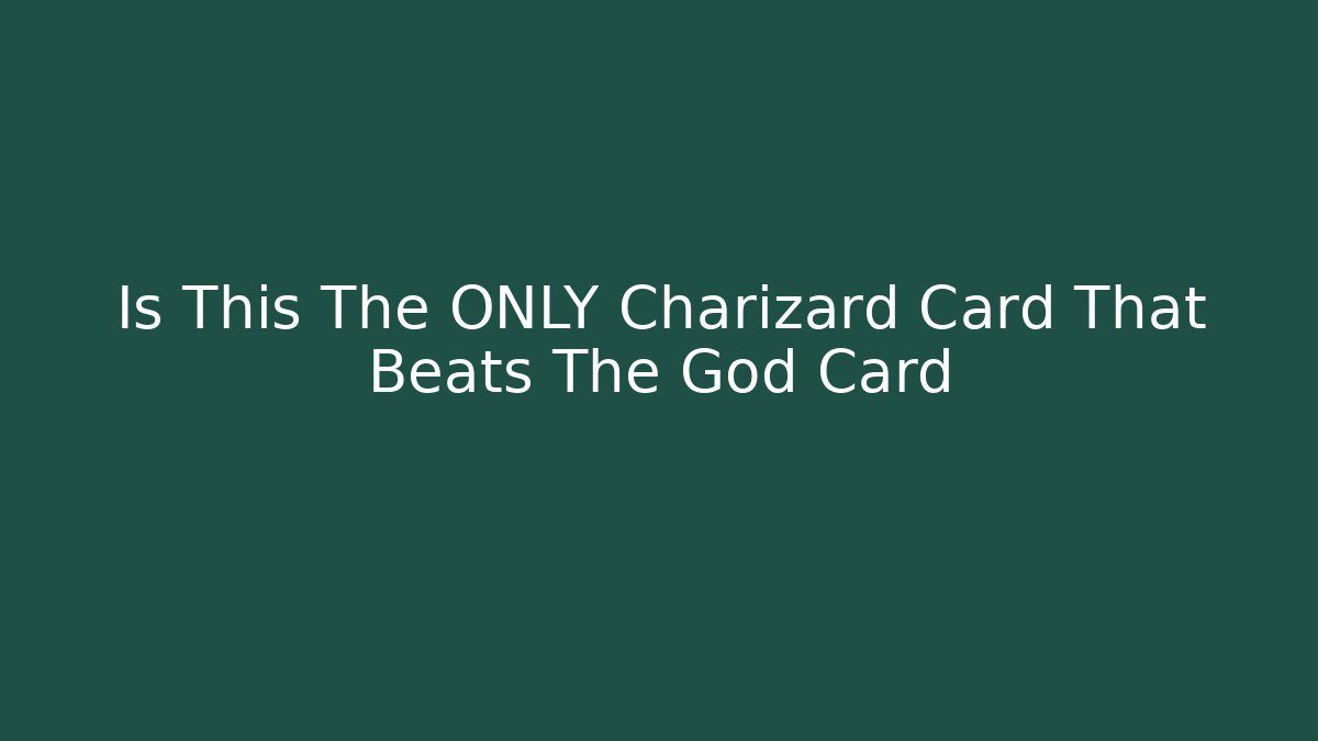 Is This The ONLY Charizard Card That Beats The God Card
