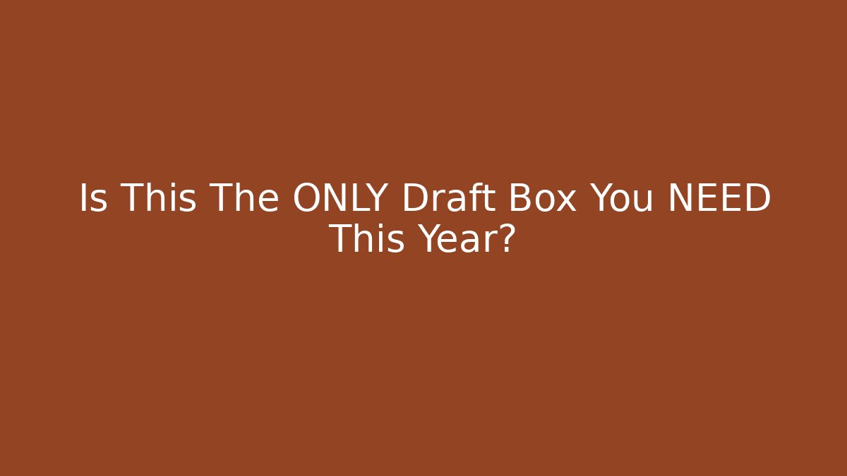 Is This The ONLY Draft Box You NEED This Year?
