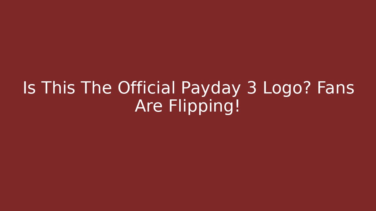 Is This The Official Payday 3 Logo? Fans Are Flipping!