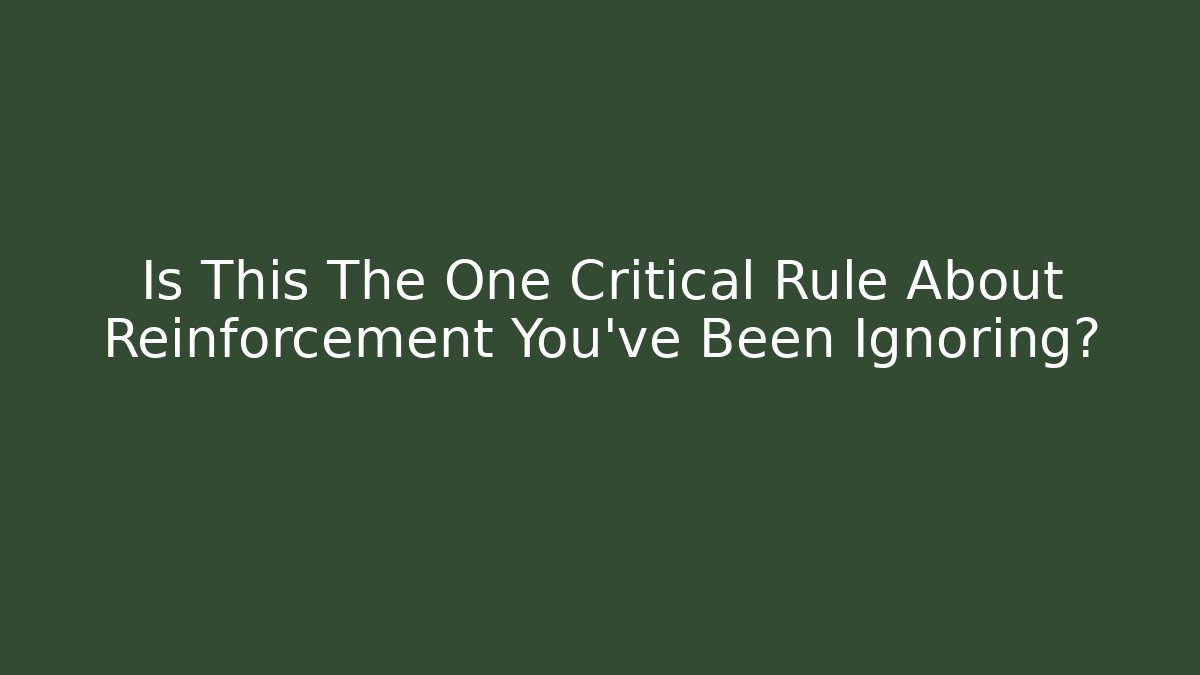 Is This The One Critical Rule About Reinforcement You've Been Ignoring? - Critter Realm
