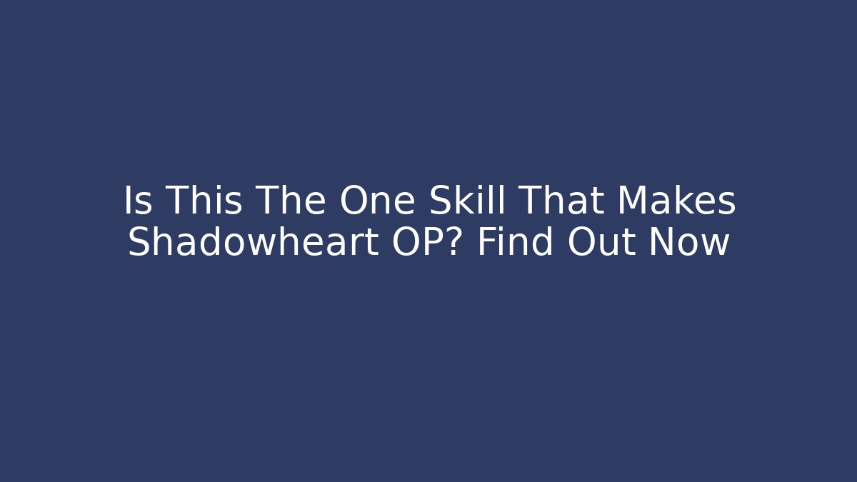Is This The One Skill That Makes Shadowheart OP? Find Out Now