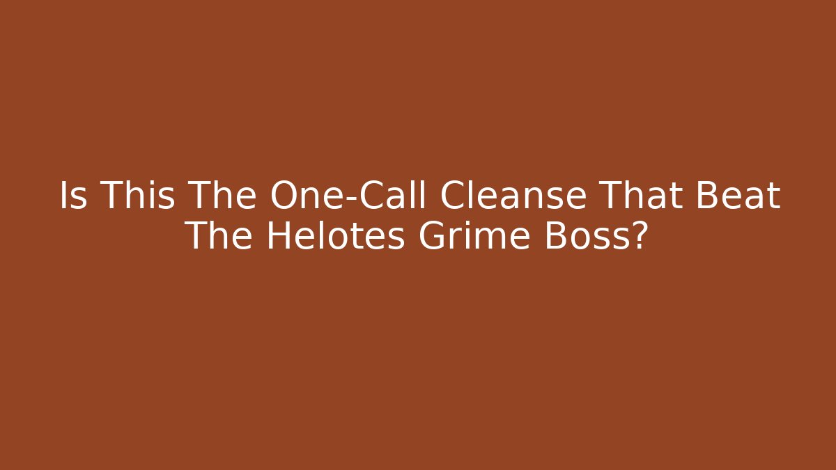 Is This The One-Call Cleanse That Beat The Helotes Grime Boss?