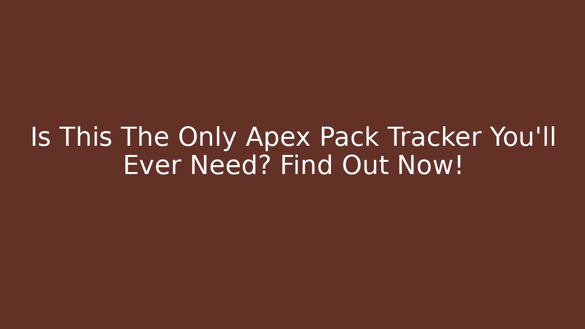 Is This The Only Apex Pack Tracker You'll Ever Need? Find Out Now!