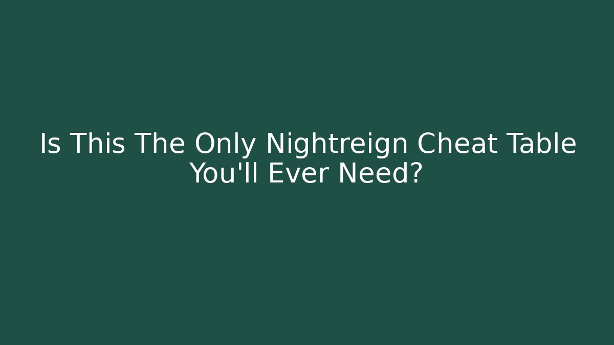 Is This The Only Nightreign Cheat Table You'll Ever Need?