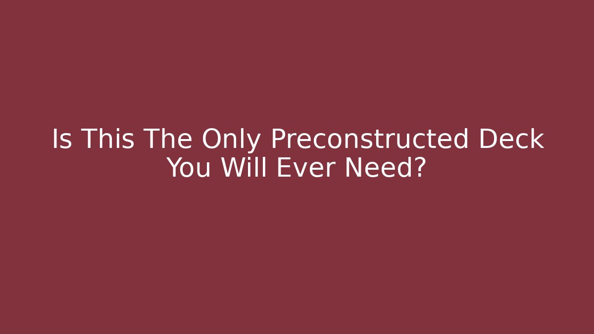 Is This The Only Preconstructed Deck You Will Ever Need? - Critter Realm