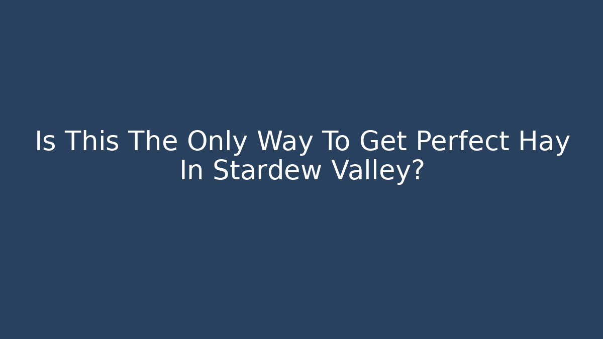 Is This The Only Way To Get Perfect Hay In Stardew Valley?