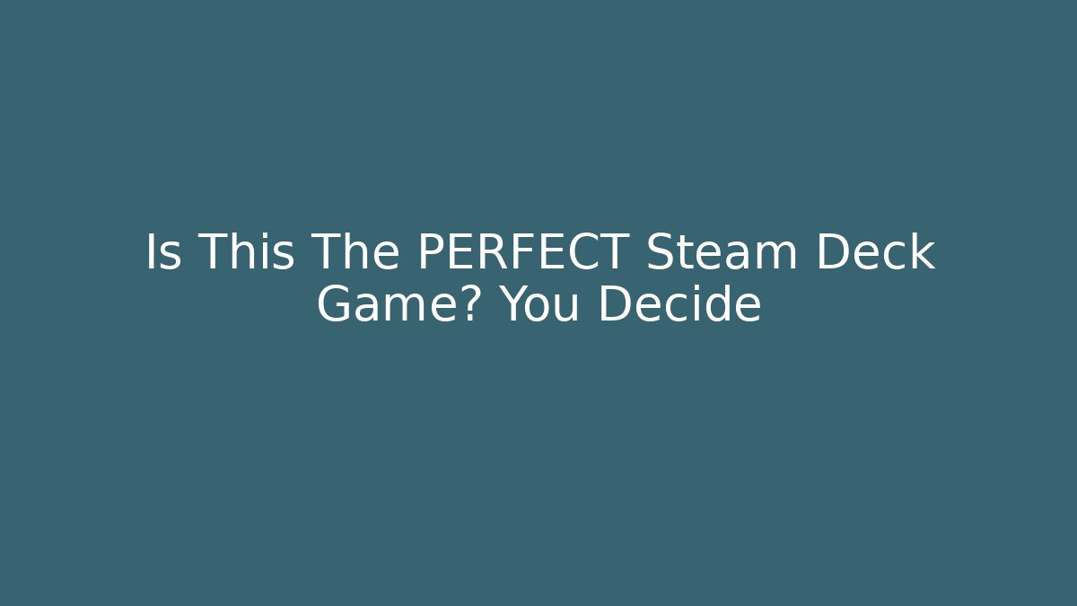 Is This The PERFECT Steam Deck Game? You Decide