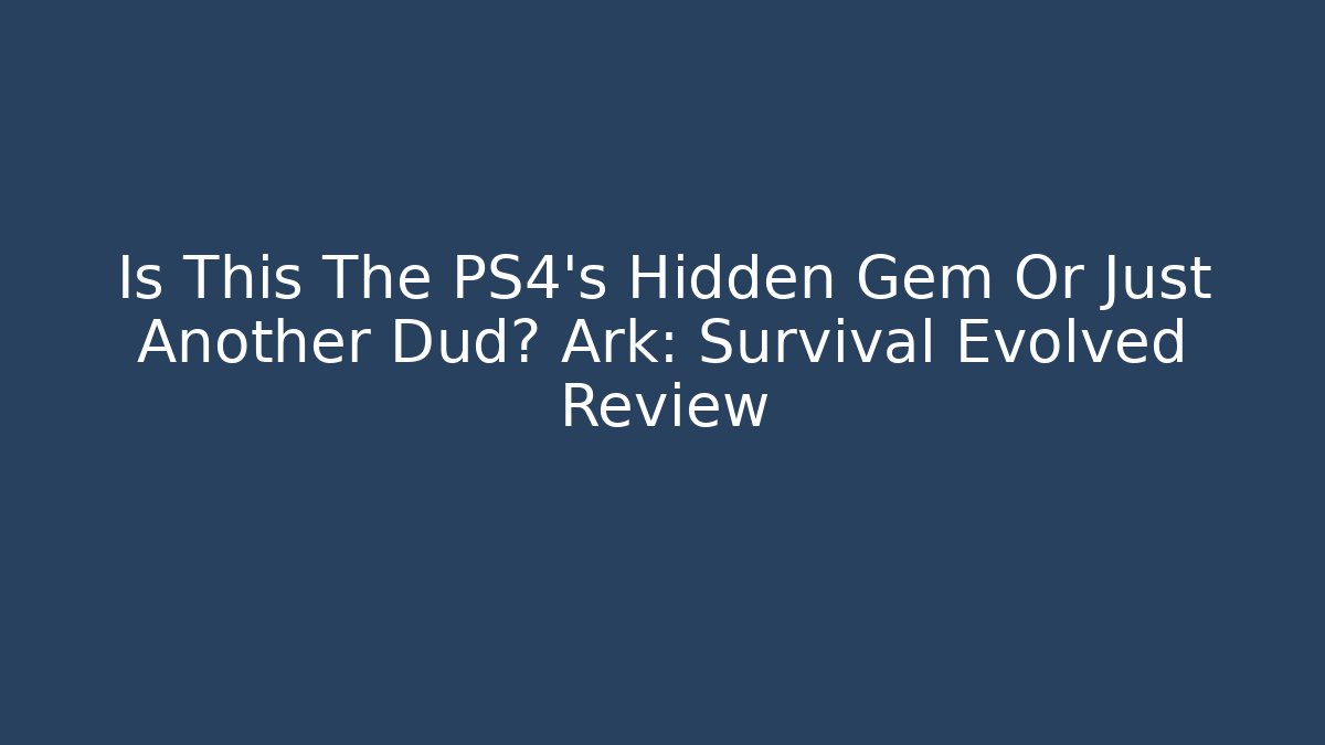 Is This The PS4's Hidden Gem Or Just Another Dud? Ark: Survival Evolved Review - Critter Realm