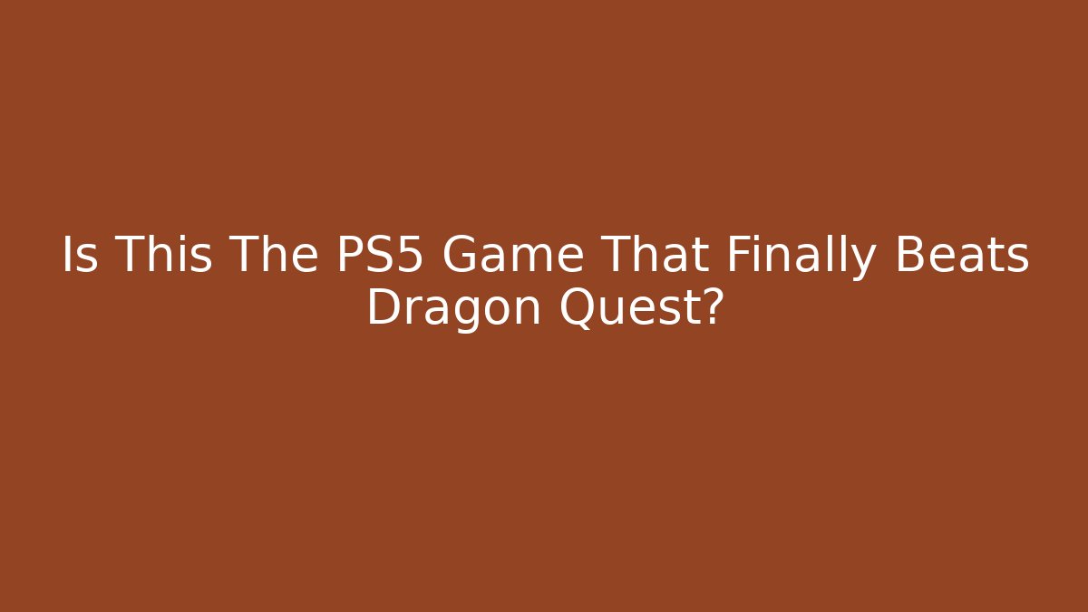 Is This The PS5 Game That Finally Beats Dragon Quest? - Critter Realm