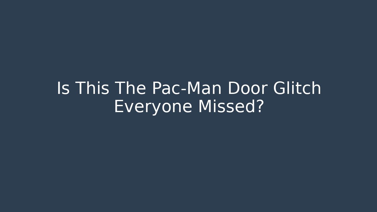 Is This The Pac-Man Door Glitch Everyone Missed?