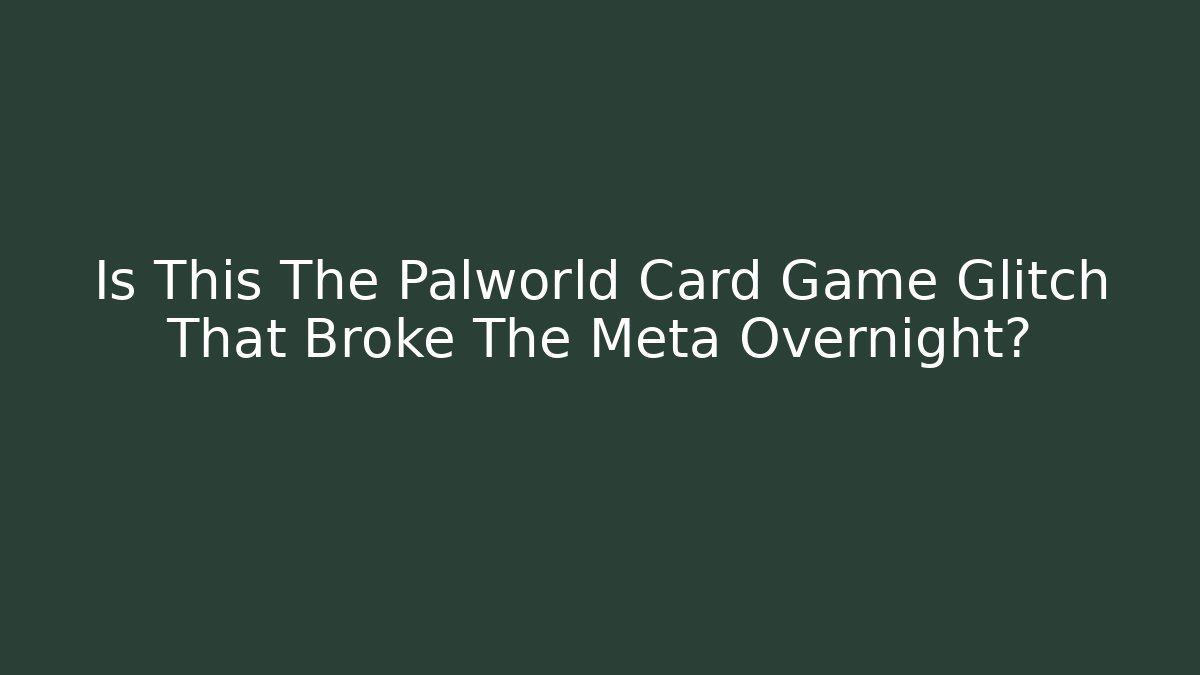 Is This The Palworld Card Game Glitch That Broke The Meta Overnight?