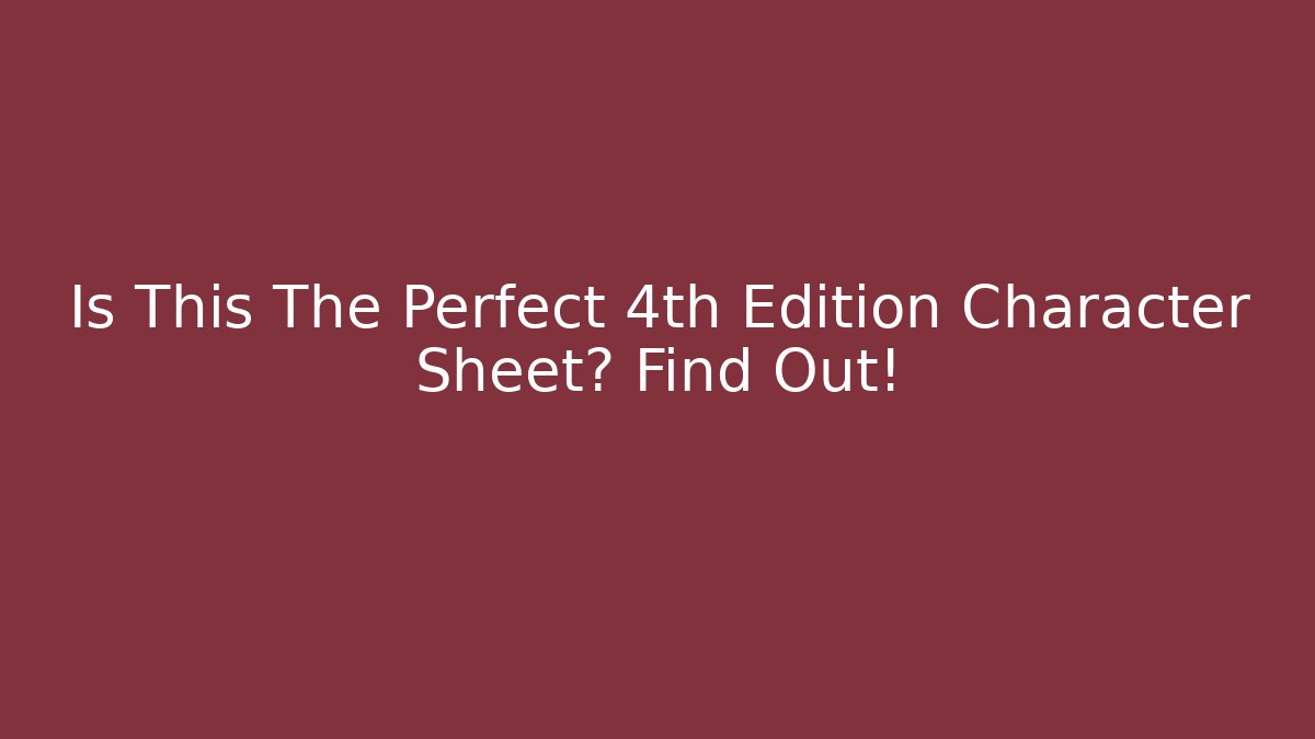 Is This The Perfect 4th Edition Character Sheet? Find Out! - Critter Realm