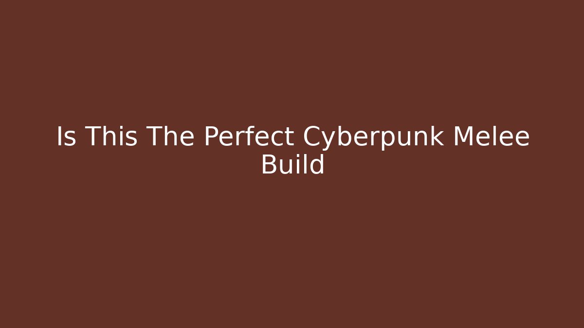 Is This The Perfect Cyberpunk Melee Build - Critter Realm