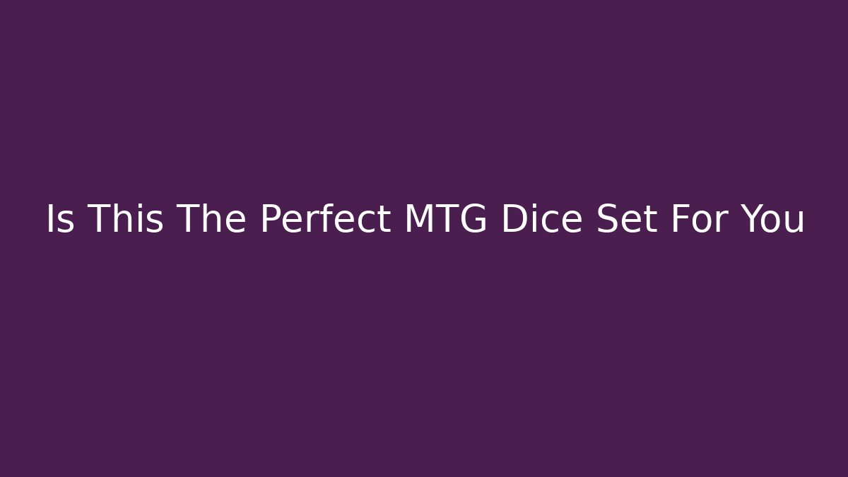 Is This The Perfect MTG Dice Set For You - Critter Realm