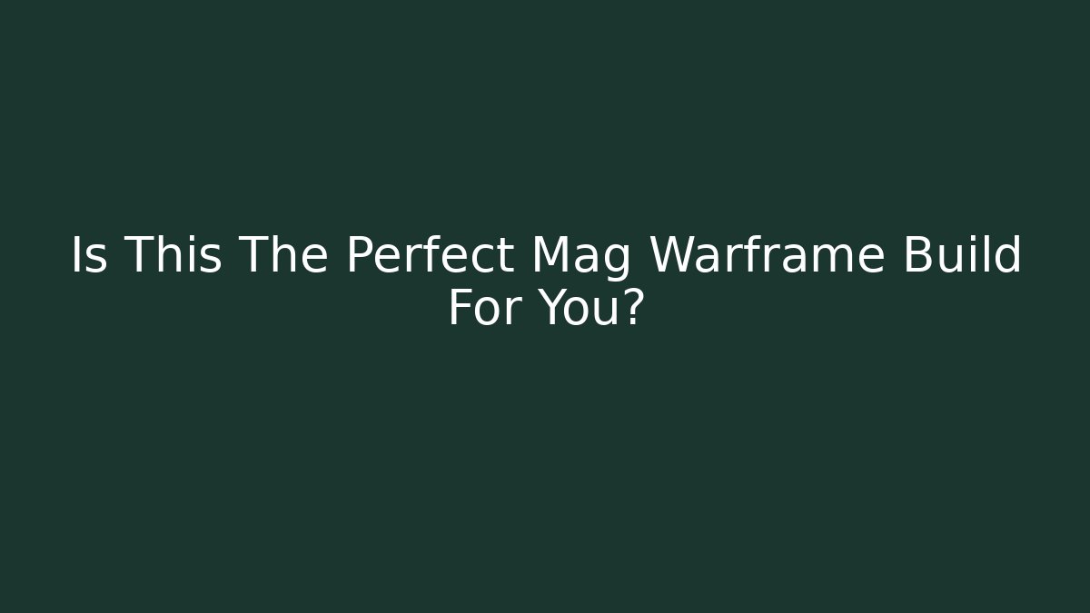 Is This The Perfect Mag Warframe Build For You? - Critter Realm