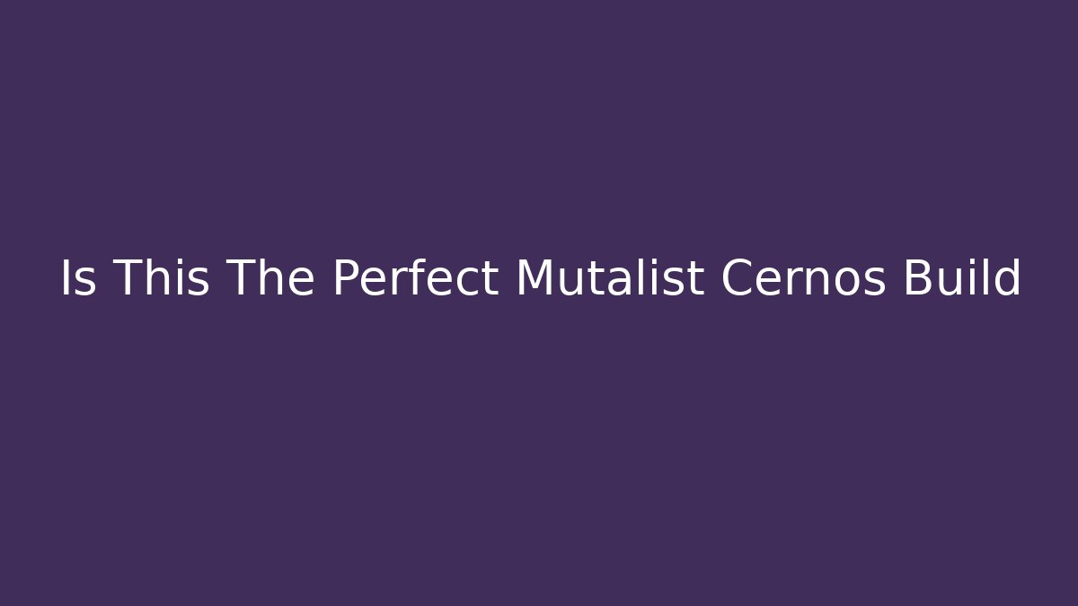 Is This The Perfect Mutalist Cernos Build - Critter Realm
