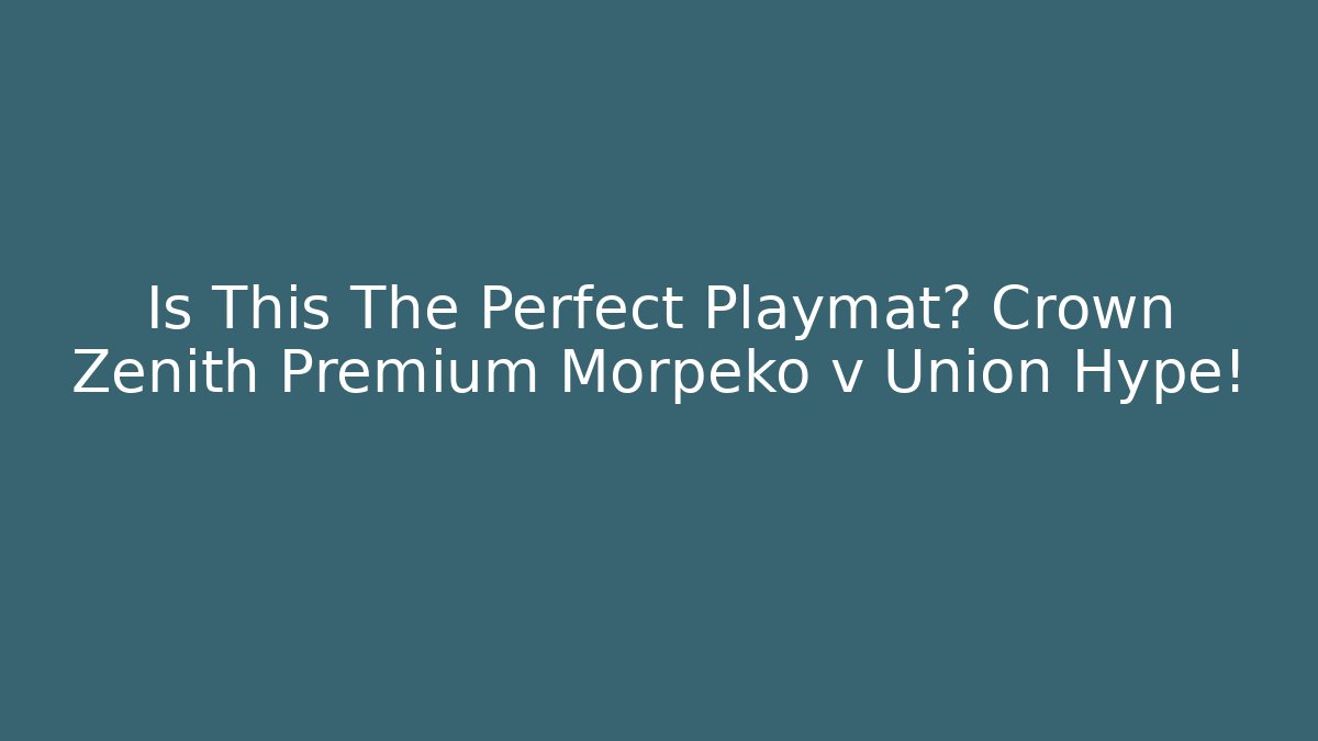 Is This The Perfect Playmat? Crown Zenith Premium Morpeko v Union Hype!