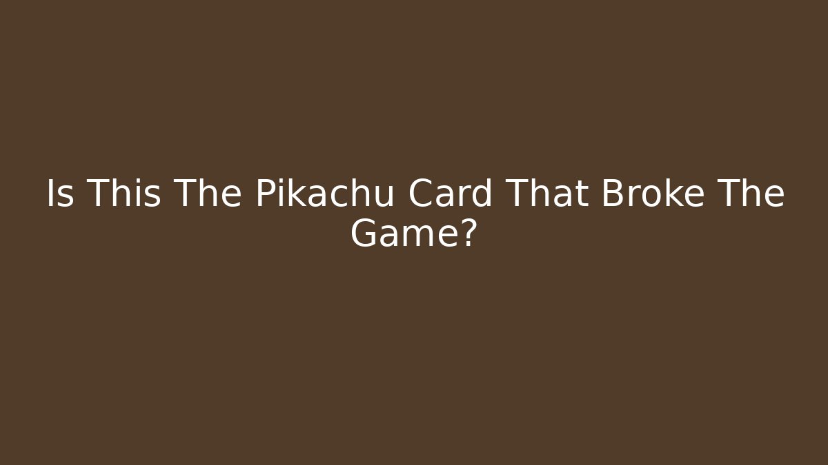 Is This The Pikachu Card That Broke The Game?