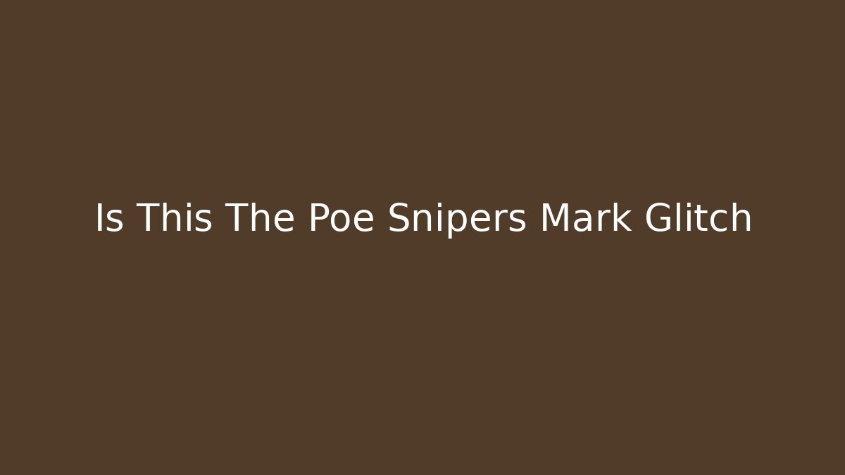 Is This The Poe Snipers Mark Glitch - Critter Realm
