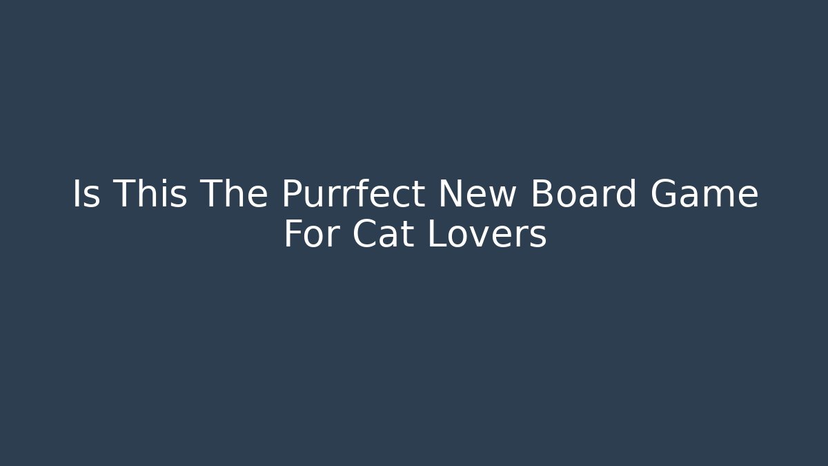 Is This The Purrfect New Board Game For Cat Lovers