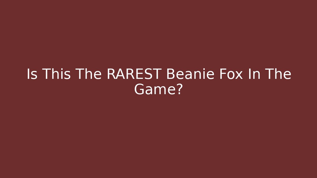 Is This The RAREST Beanie Fox In The Game?