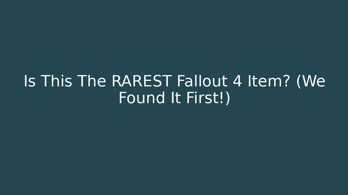 Is This The RAREST Fallout 4 Item? (We Found It First!)