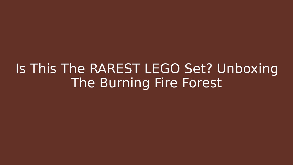 Is This The RAREST LEGO Set? Unboxing The Burning Fire Forest - Critter Realm